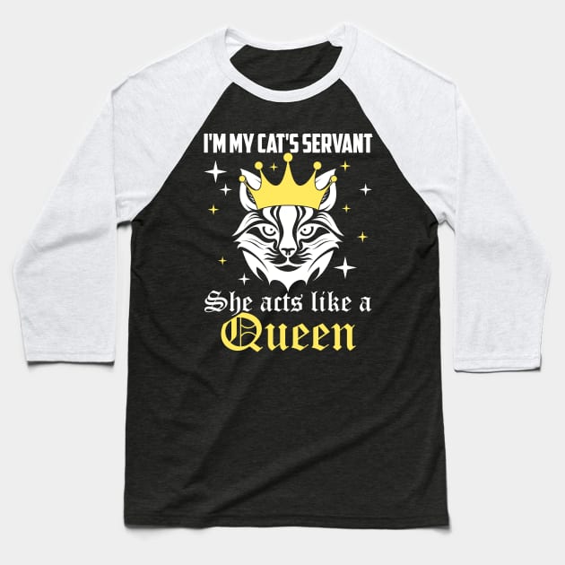 I'm my cat's servant, she acts like a queen cat's mom dad Baseball T-Shirt by artbooming